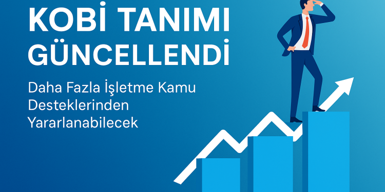 KOBİ tanımı güncellendi: Daha fazla işletme kamu desteklerinden yararlanabilecek