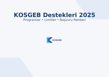KOSGEB 2025 destekleri rehberi – programlar, limitler ve başvuru şartları.