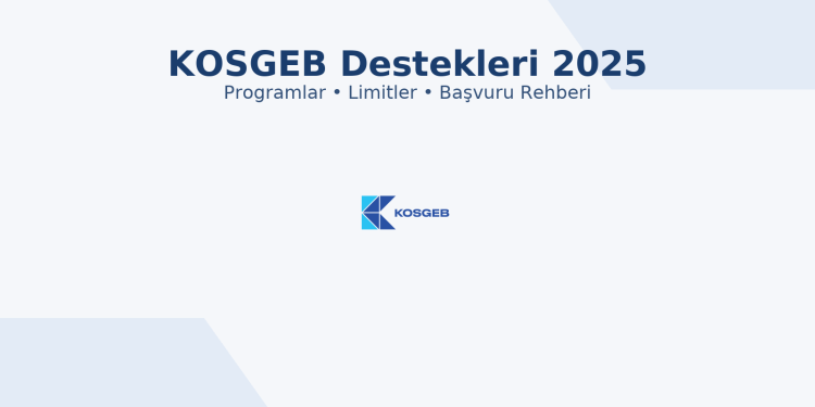 KOSGEB 2025 destekleri rehberi – programlar, limitler ve başvuru şartları.