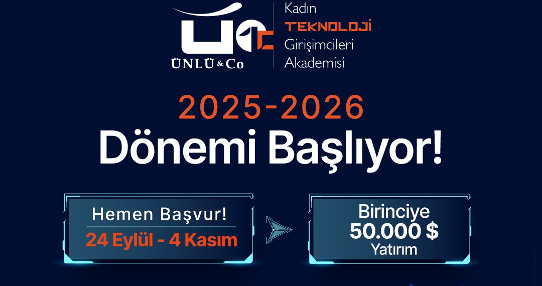 ÜNLÜ & Co Kadın Teknoloji Girişimcileri Akademisi 2025 başvuruları başladı