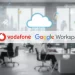 Vodafone Business ve Google Workspace iş birliği, KOBİ’lerin dijitalleşme sürecini hızlandırıyor
