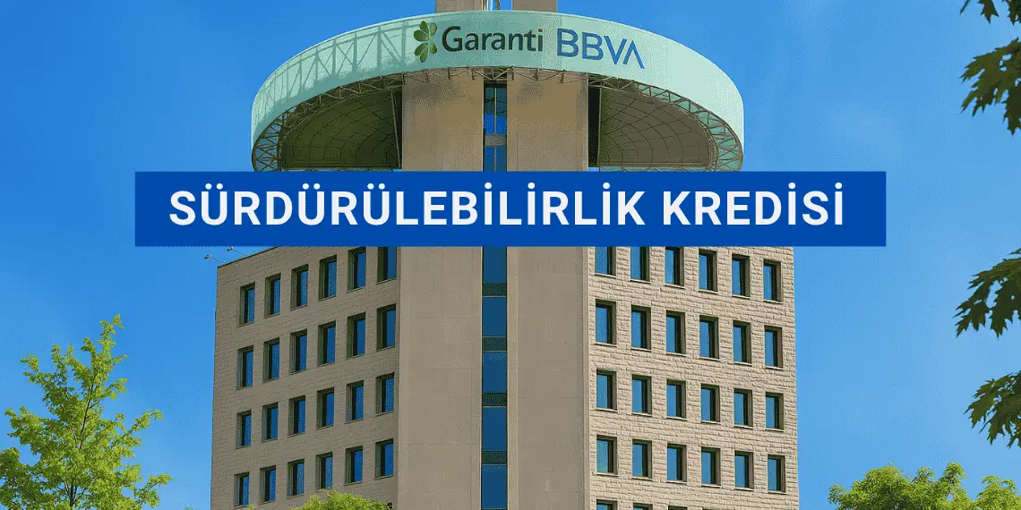 Garanti BBVA, Sürdürülebilirlik Kredisini uçtan uca dijitalleştirdi