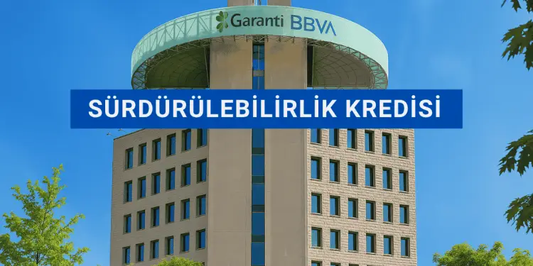 Garanti BBVA, Sürdürülebilirlik Kredisini uçtan uca dijitalleştirdi