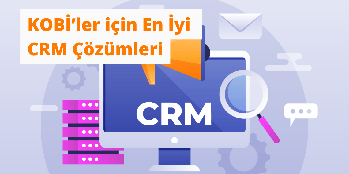 KOBİ’ler için 2025 CRM çözümleri – ücretsiz ve ücretli CRM yazılımları