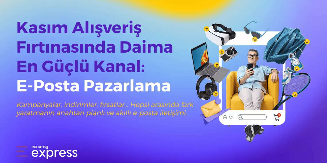 Kasım kampanyalarında e-posta pazarlaması, KOBİ’lerin müşterileriyle doğrudan iletişim kurmasını sağlayan en etkili dijital kanal olarak öne çıkıyor.