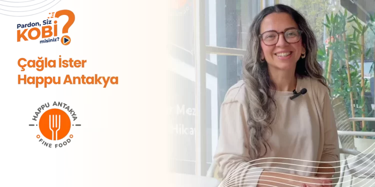 Pardon Siz KOBİ Misiniz? röportaj serisi - Çağla İster, Happu Antakya Fine Food kurucusu.