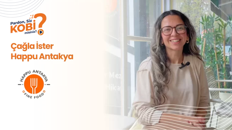 Pardon Siz KOBİ Misiniz? röportaj serisi - Çağla İster, Happu Antakya Fine Food kurucusu.