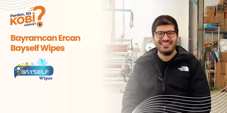 Pardon Siz KOBİ Misiniz? #7: “Email Artık Çok İlkel Bir İletişim Biçimi, Her Şey WhatsApp’tan İlerliyor!” – Bayramcan Ercan | Bayself Wipes