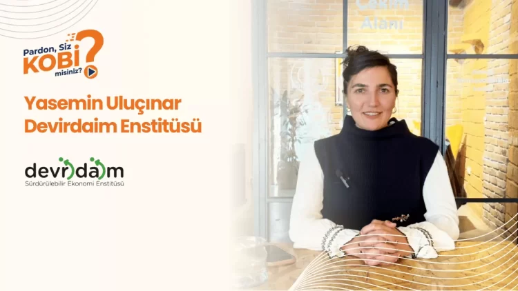 Pardon Siz KOBİ Misiniz? #4: “Artık Girişimcinin Elinden Eskisi Gibi Tutulmuyor!” – Yasemin Uluçınar | Devridaim Enstitüsü