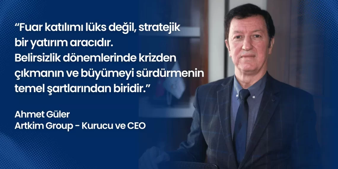 Artkim Group CEO Ahmet Güler: Fuar katılımı lüks değil, stratejik bir yatırım aracıdır.